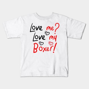 Love Me Love My Boxer! Especially for Boxer dog owners! Kids T-Shirt